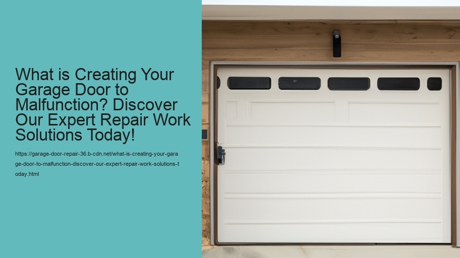 What is Creating Your Garage Door to Malfunction? Discover Our Expert Repair Work Solutions Today!