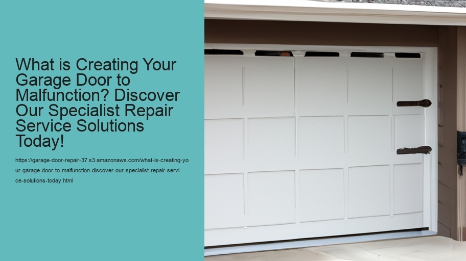 What is Creating Your Garage Door to Malfunction? Discover Our Specialist Repair Service Solutions Today!