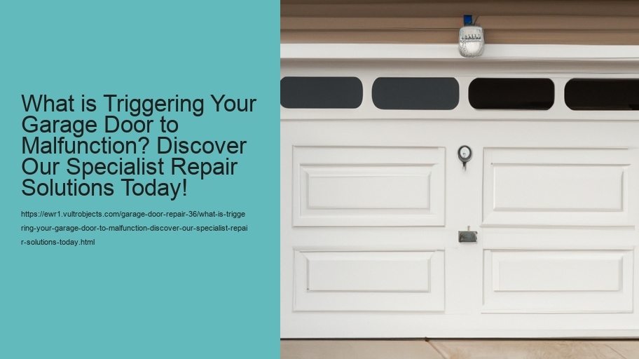 What is Triggering Your Garage Door to Malfunction? Discover Our Specialist Repair Solutions Today!