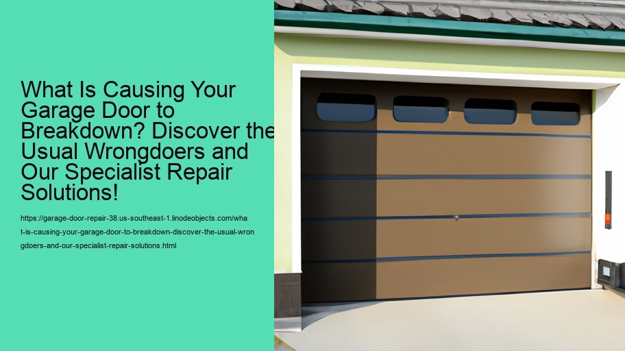 What Is Causing Your Garage Door to Breakdown? Discover the Usual Wrongdoers and Our Specialist Repair Solutions!