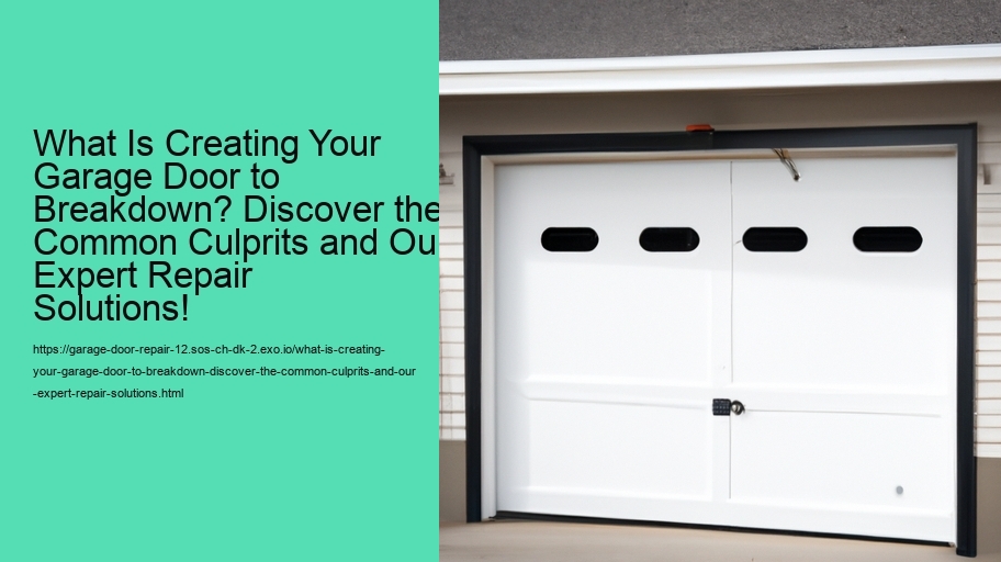 What Is Creating Your Garage Door to Breakdown? Discover the Common Culprits and Our Expert Repair Solutions!