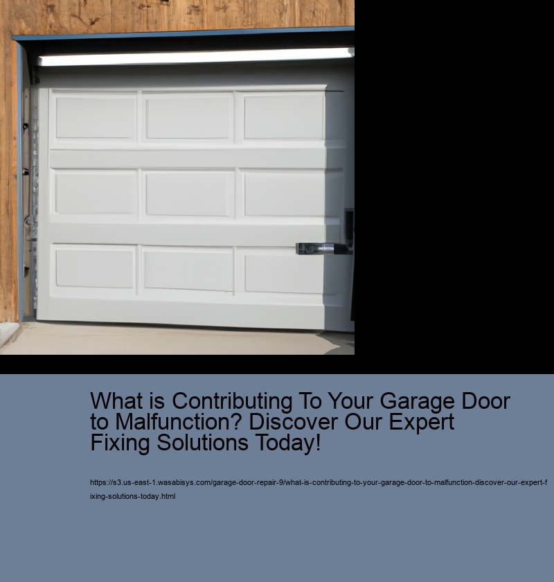 What is Contributing To Your Garage Door to Malfunction? Discover Our Expert Fixing Solutions Today!