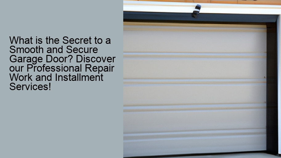 What is the Secret to a Smooth and Secure Garage Door? Discover our Professional Repair Work and Installment Services!