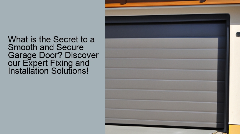 What is the Secret to a Smooth and Secure Garage Door? Discover our Expert Fixing and Installation Solutions!