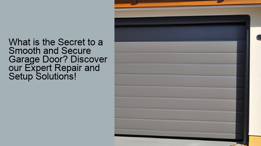 What is the Secret to a Smooth and Secure Garage Door? Discover our Expert Repair and Setup Solutions!