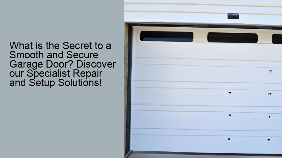 What is the Secret to a Smooth and Secure Garage Door? Discover our Specialist Repair and Setup Solutions!