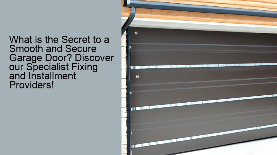 What is the Secret to a Smooth and Secure Garage Door? Discover our Specialist Fixing and Installment Providers!
