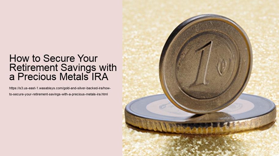 How to Secure Your Retirement Savings with a Precious Metals IRA 