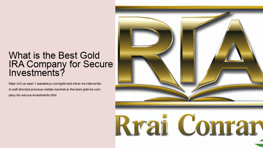 What is the Best Gold IRA Company for Secure Investments?