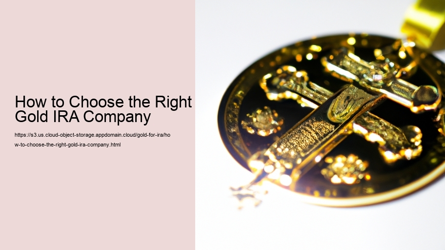 How to Choose the Right Gold IRA Company 