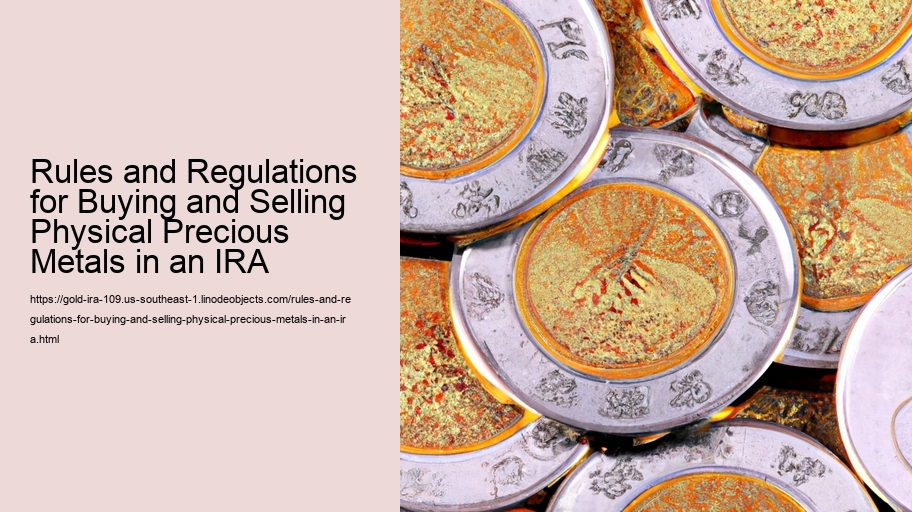 Rules and Regulations for Buying and Selling Physical Precious Metals in an IRA 