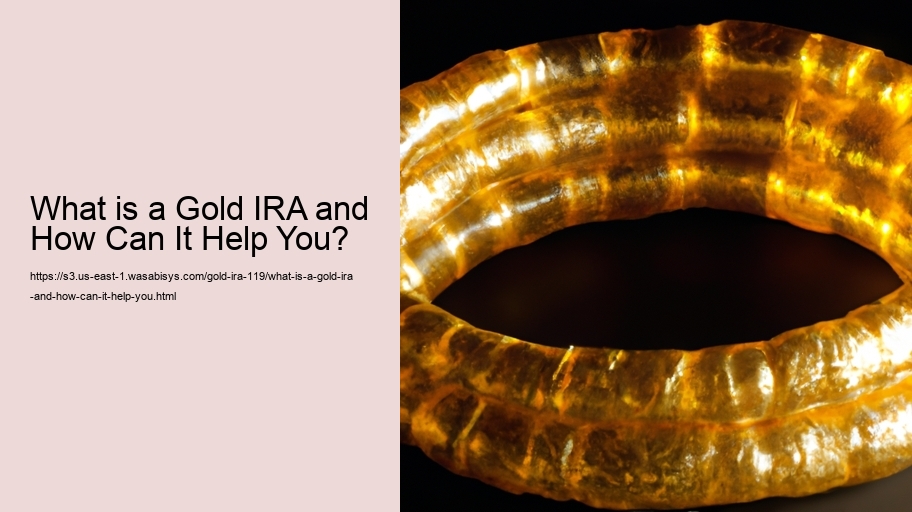 What is a Gold IRA and How Can It Help You? 