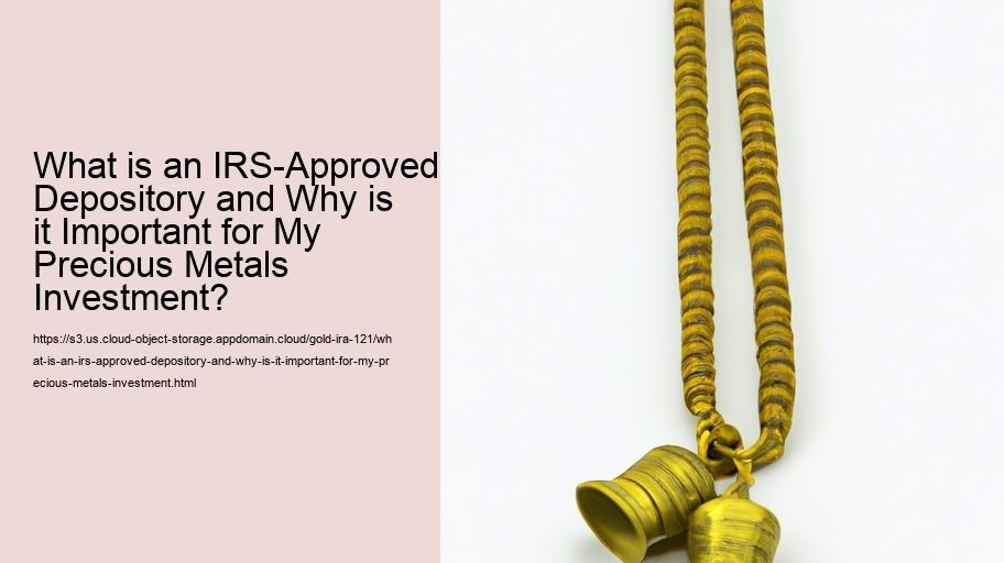 What is an IRS-Approved Depository and Why is it Important for My Precious Metals Investment?  