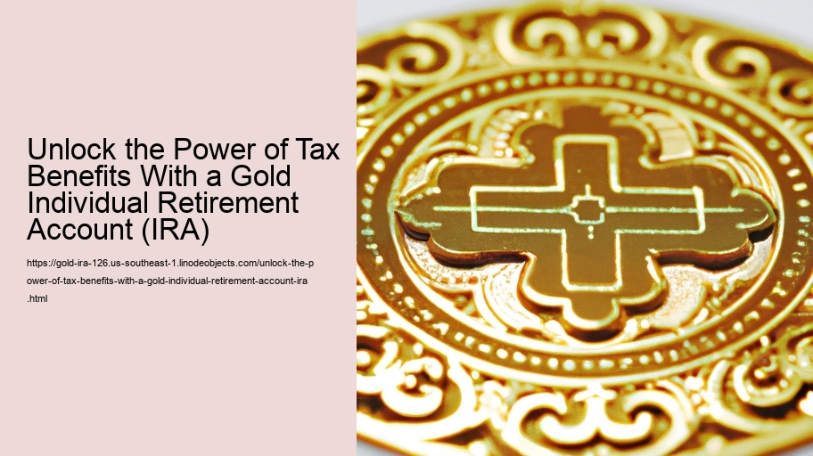 Unlock the Power of Tax Benefits With a Gold Individual Retirement Account (IRA)   