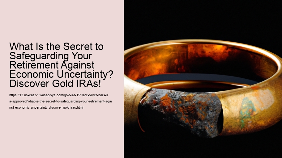 What Is the Secret to Safeguarding Your Retirement Against Economic Uncertainty? Discover Gold IRAs!