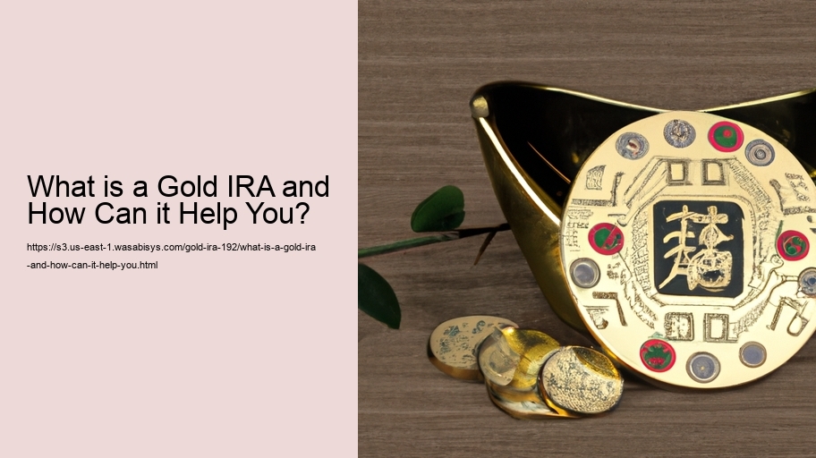 What is a Gold IRA and How Can it Help You? 