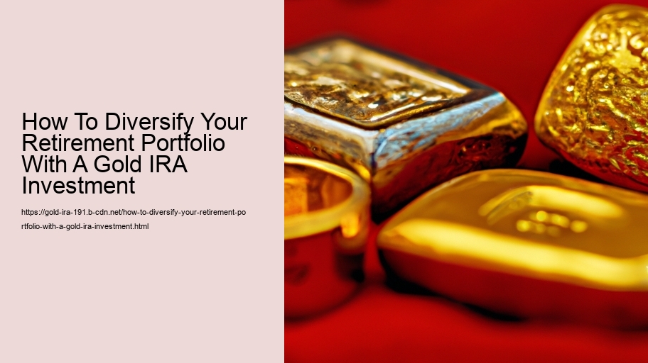 How To Diversify Your Retirement Portfolio With A Gold IRA Investment 