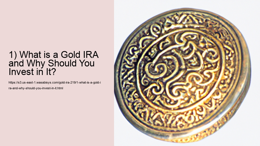 1) What is a Gold IRA and Why Should You Invest in It? 