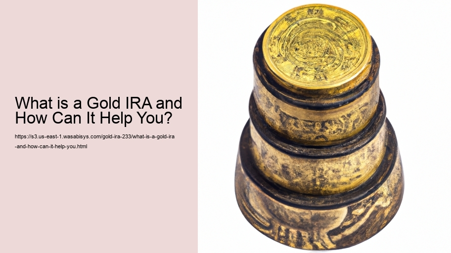 What is a Gold IRA and How Can It Help You? 
