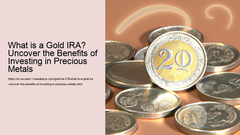 What is a Gold IRA? Uncover the Benefits of Investing in Precious Metals 