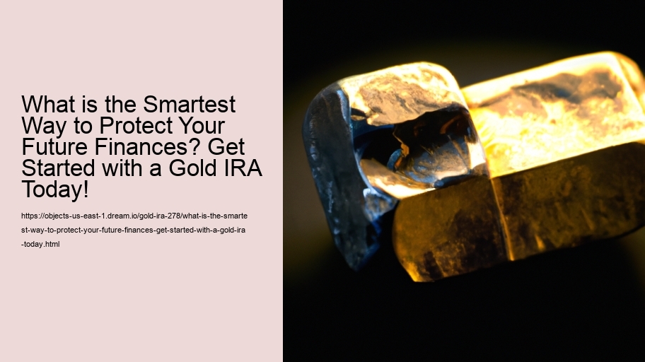 What is the Smartest Way to Protect Your Future Finances? Get Started with a Gold IRA Today! 