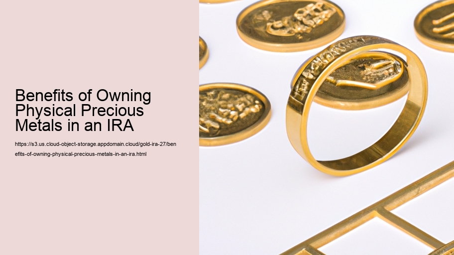 Benefits of Owning Physical Precious Metals in an IRA 