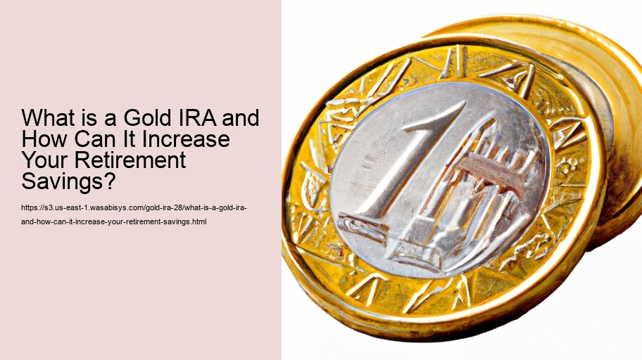 What is a Gold IRA and How Can It Increase Your Retirement Savings?