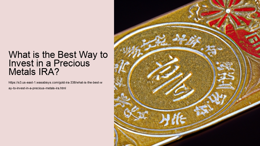 What is the Best Way to Invest in a Precious Metals IRA? 