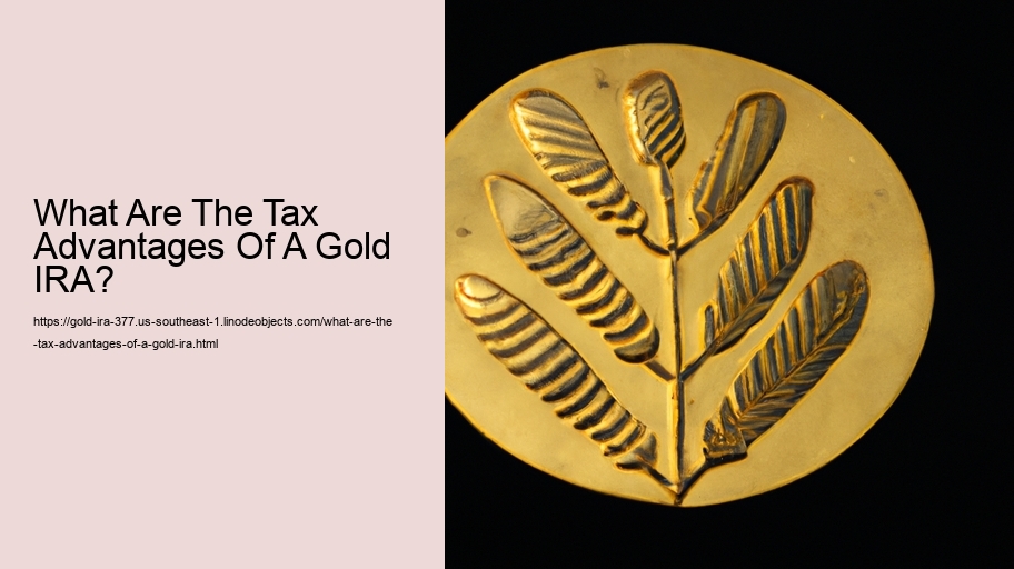 What Are The Tax Advantages Of A Gold IRA? 