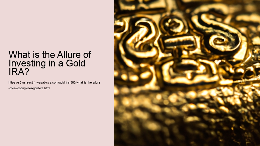 What is the Allure of Investing in a Gold IRA?