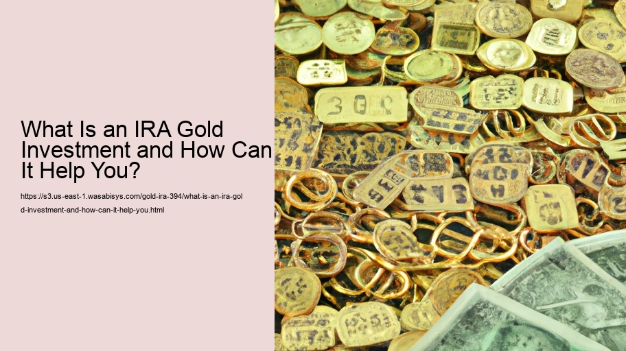 What Is an IRA Gold Investment and How Can It Help You? 