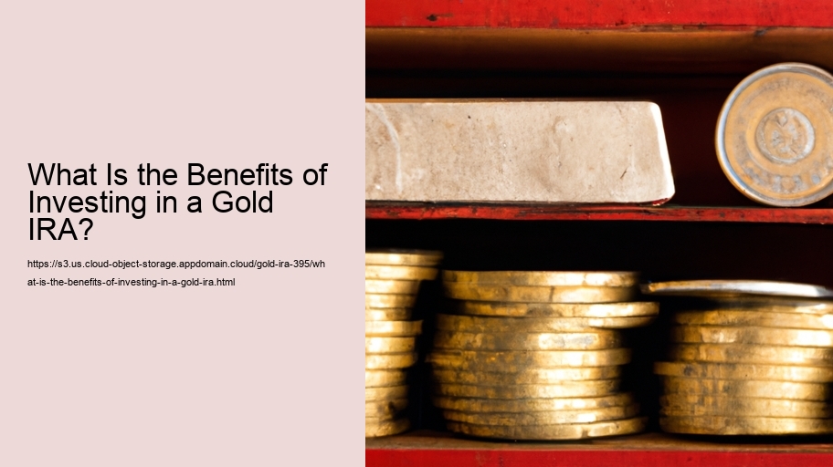 What Is the Benefits of Investing in a Gold IRA? 