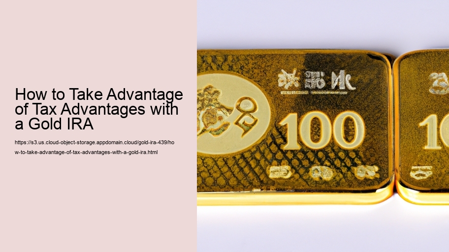 How to Take Advantage of Tax Advantages with a Gold IRA 