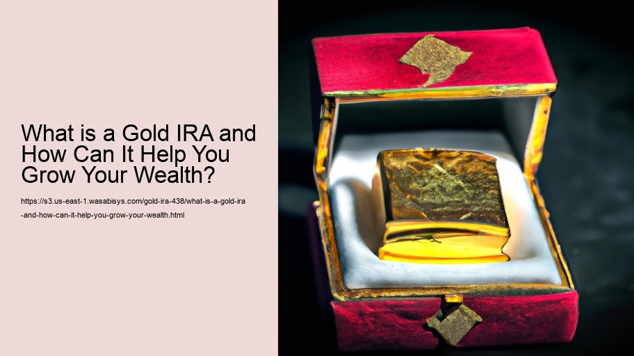 What is a Gold IRA and How Can It Help You Grow Your Wealth? 