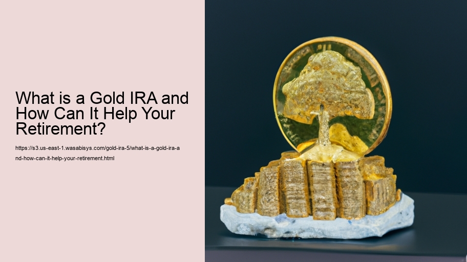 What is a Gold IRA and How Can It Help Your Retirement? 