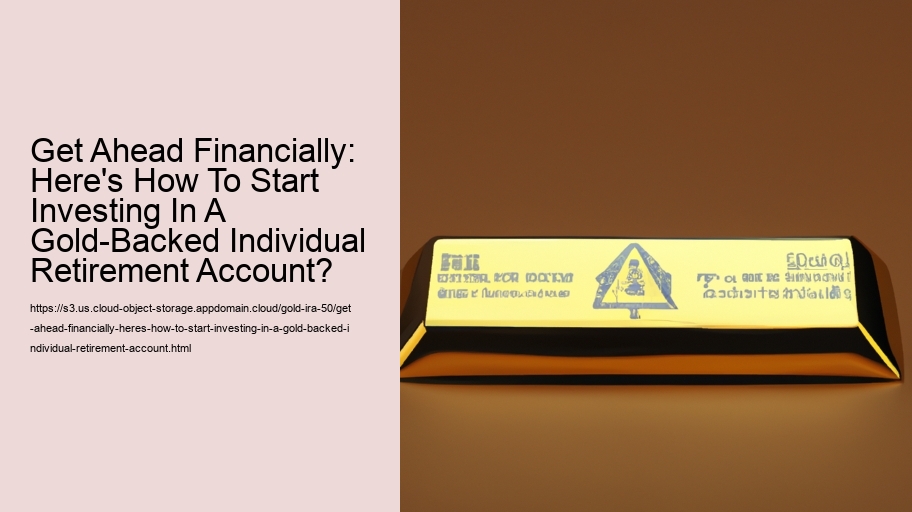 Get Ahead Financially: Here's How To Start Investing In A Gold-Backed Individual Retirement Account?