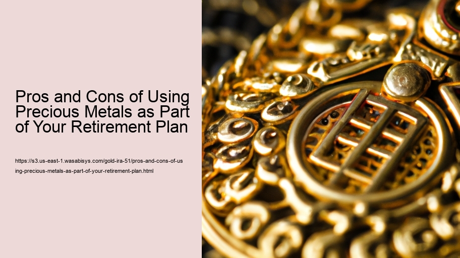 Pros and Cons of Using Precious Metals as Part of Your Retirement Plan 