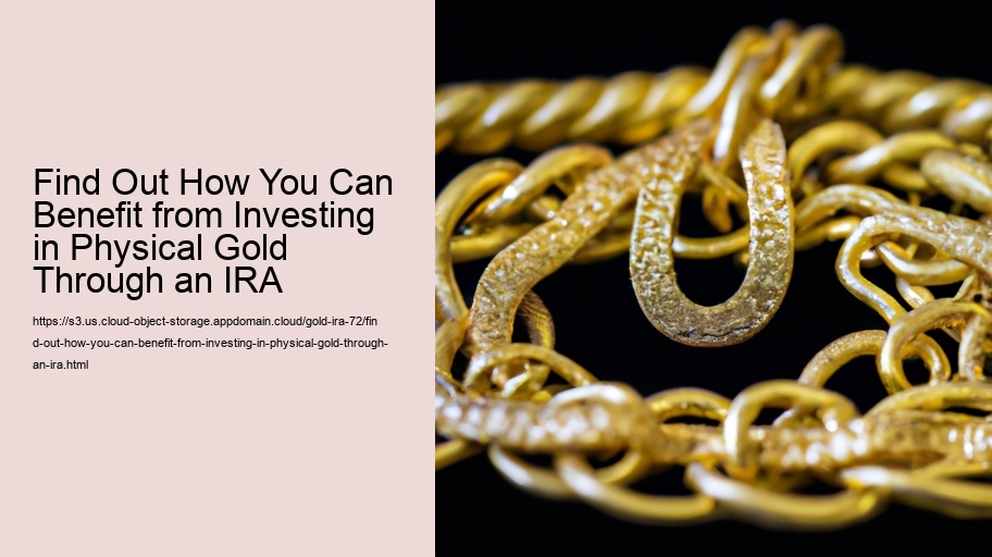 Find Out How You Can Benefit from Investing in Physical Gold Through an IRA 