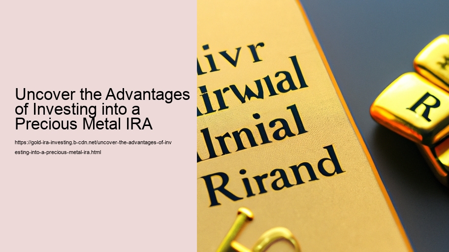 Uncover the Advantages of Investing into a Precious Metal IRA  