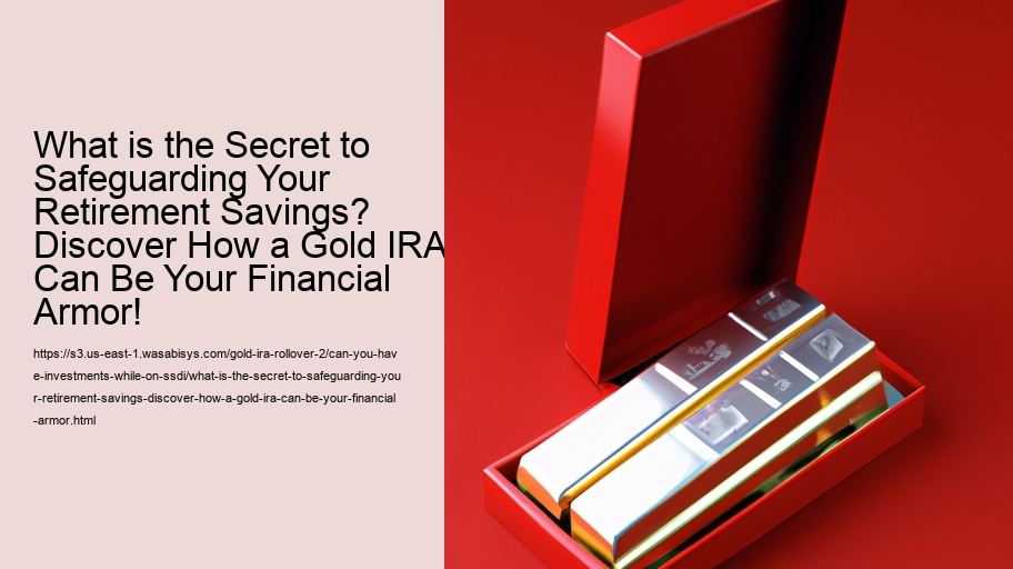 What is the Secret to Safeguarding Your Retirement Savings? Discover How a Gold IRA Can Be Your Financial Armor!