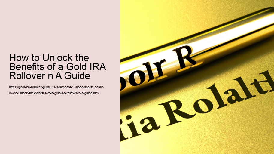 How to Unlock the Benefits of a Gold IRA Rollover n A Guide 