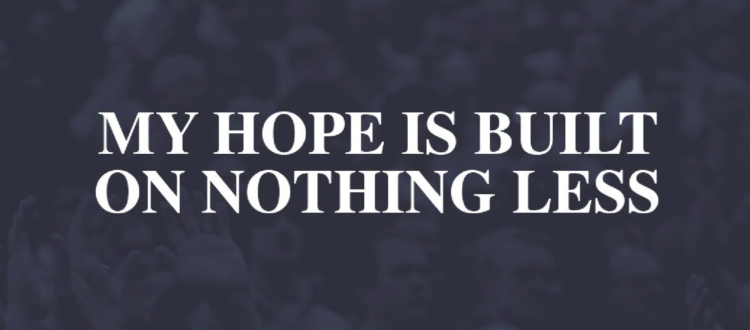 My Hope is Built On Nothing Less – The Gospel Herald