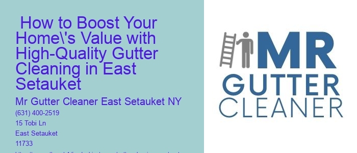  How to Boost Your Home's Value with High-Quality Gutter Cleaning in East Setauket