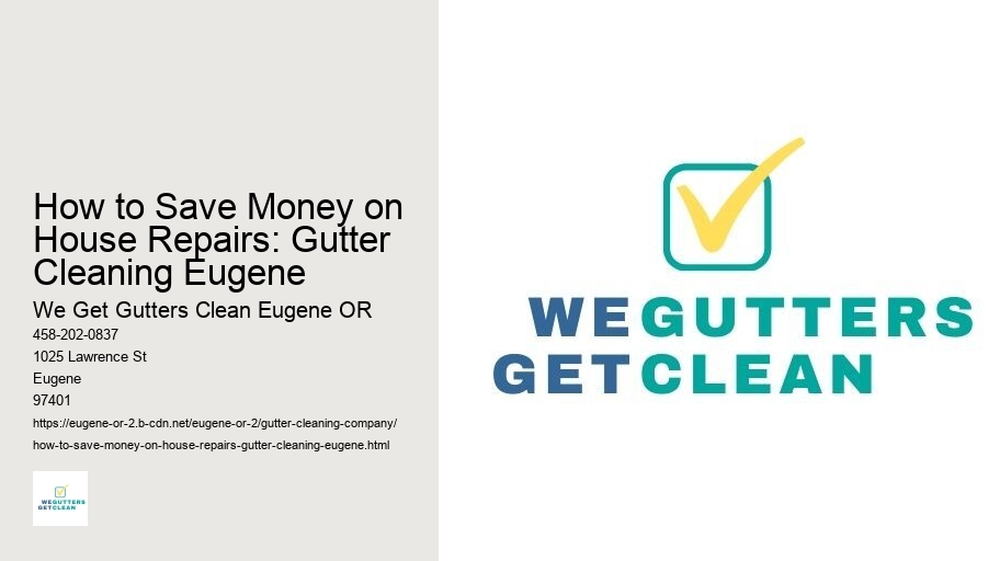 How to Save Money on House Repairs: Gutter Cleaning Eugene