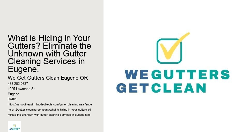 What is Hiding in Your Gutters? Eliminate the Unknown with Gutter Cleaning Services in Eugene.