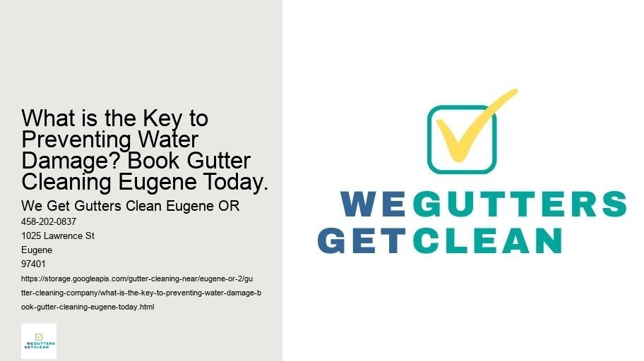 What is the Key to Preventing Water Damage? Book Gutter Cleaning Eugene Today.