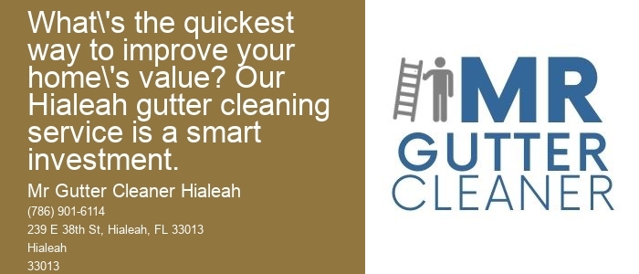 What's the quickest way to improve your home's value? Our Hialeah gutter cleaning service is a smart investment.