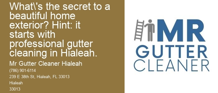 What's the secret to a beautiful home exterior? Hint: it starts with professional gutter cleaning in Hialeah.