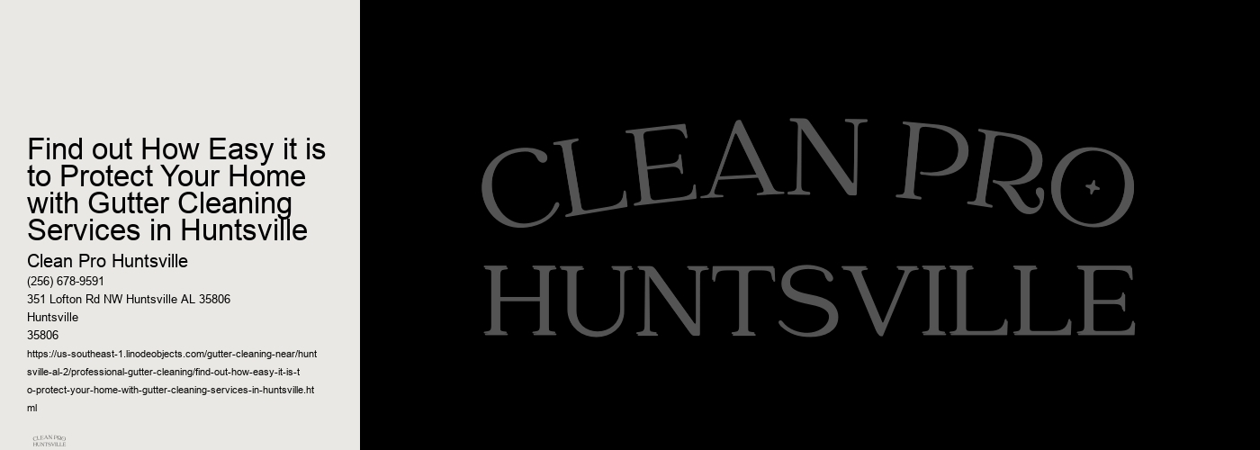 Find out How Easy it is to Protect Your Home with Gutter Cleaning Services in Huntsville