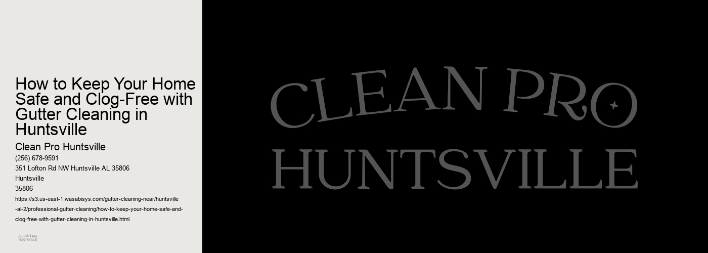 How to Keep Your Home Safe and Clog-Free with Gutter Cleaning in Huntsville 